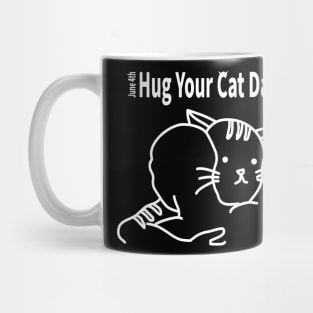 HUG YOUR CAT DAY [JUNE 4TH] Mug